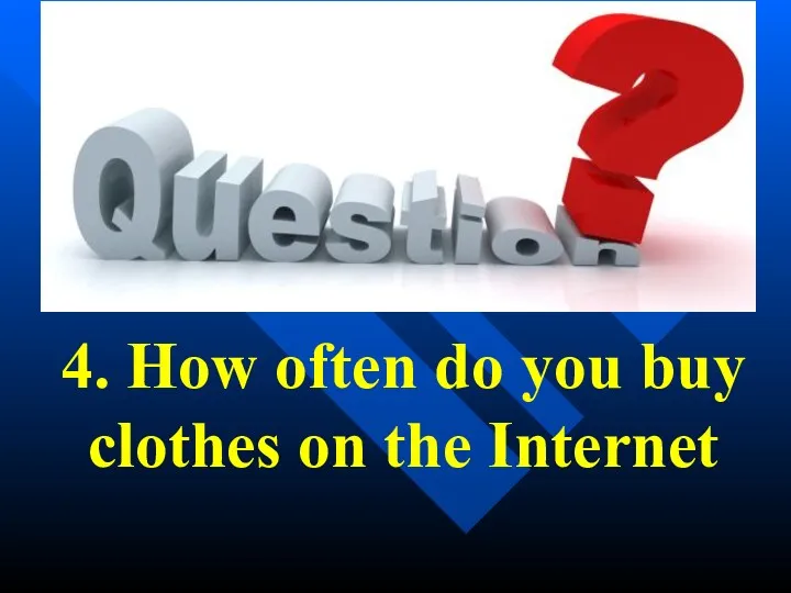4. How often do you buy clothes on the Internet