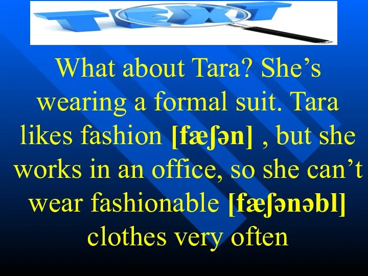 What about Tara? She’s wearing a formal suit. Tara likes fashion [fæʃən] ,