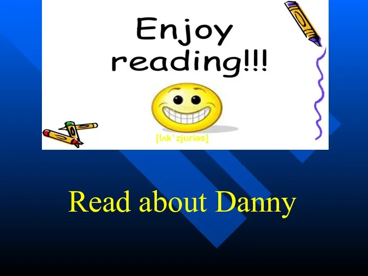 Read about Danny [lʌk’ zjuriəs]