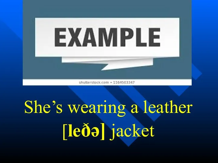 She’s wearing a leather [leðə] jacket