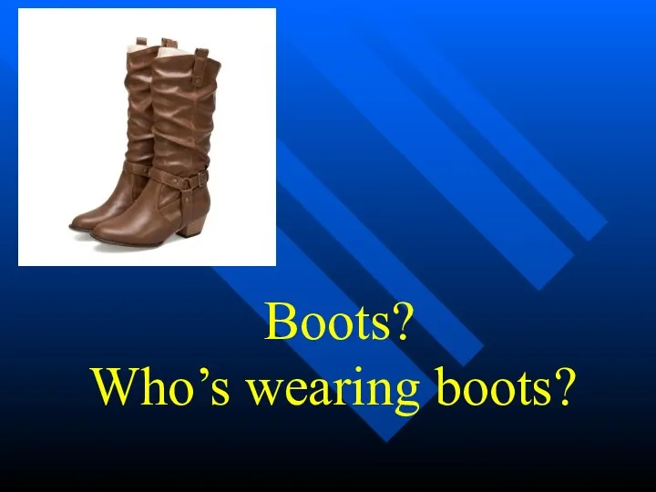 Boots? Who’s wearing boots?