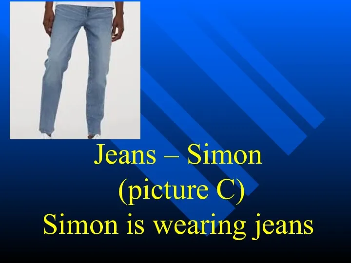 Jeans – Simon (picture C) Simon is wearing jeans