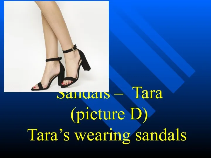 Sandals – Tara (picture D) Tara’s wearing sandals