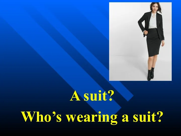 A suit? Who’s wearing a suit?