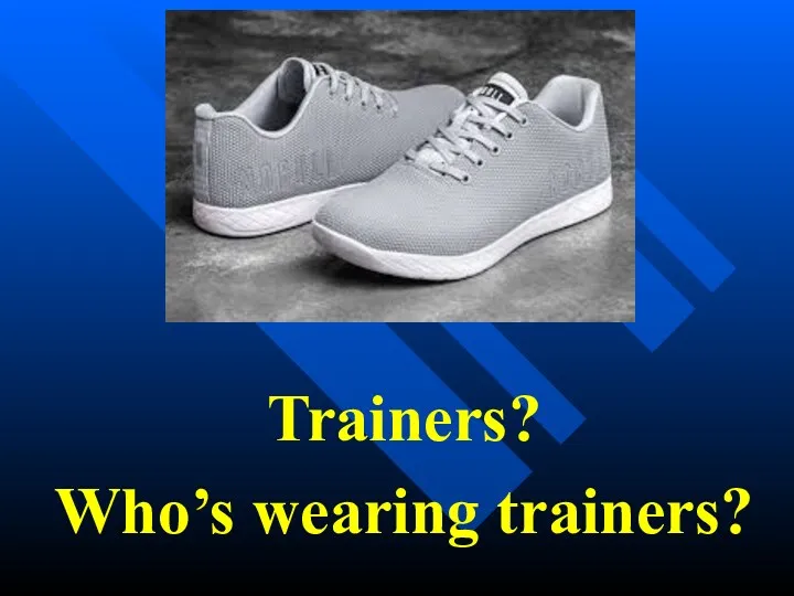 Trainers? Who’s wearing trainers?