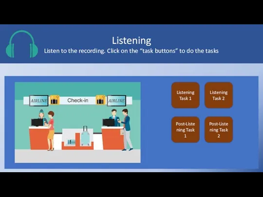 Listening Listen to the recording. Click on the “task buttons” to do the