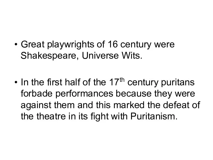 Great playwrights of 16 century were Shakespeare, Universe Wits. In