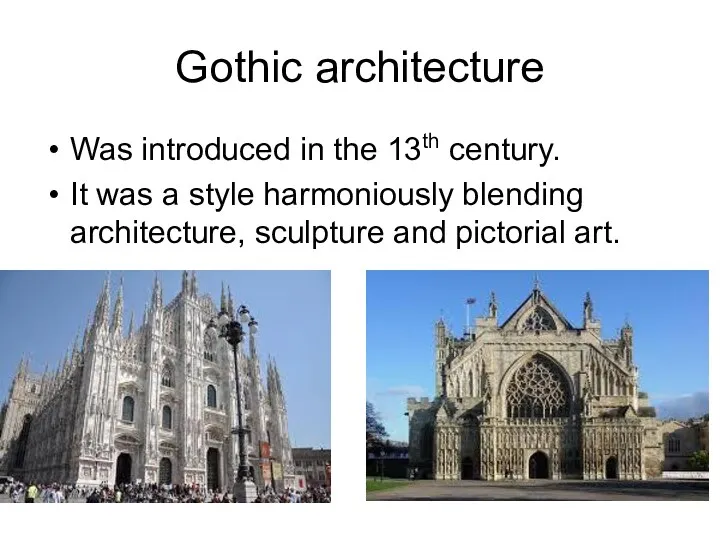 Gothic architecture Was introduced in the 13th century. It was