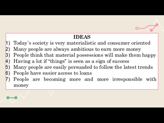 IDEAS Today`s society is very materialistic and consumer oriented Many people are always