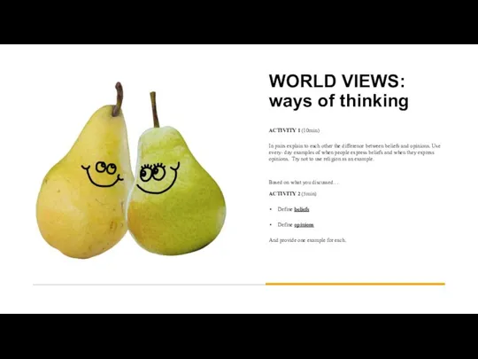 WORLD VIEWS: ways of thinking ACTIVITY 1 (10min) In pairs