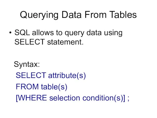 Querying Data From Tables SQL allows to query data using