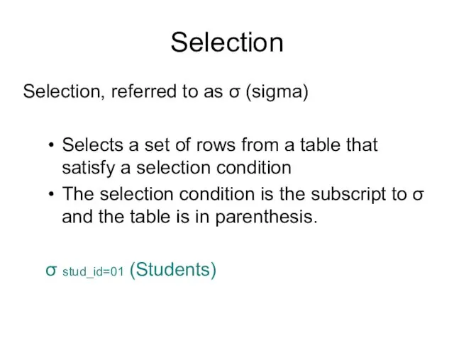 Selection Selection, referred to as σ (sigma) Selects a set