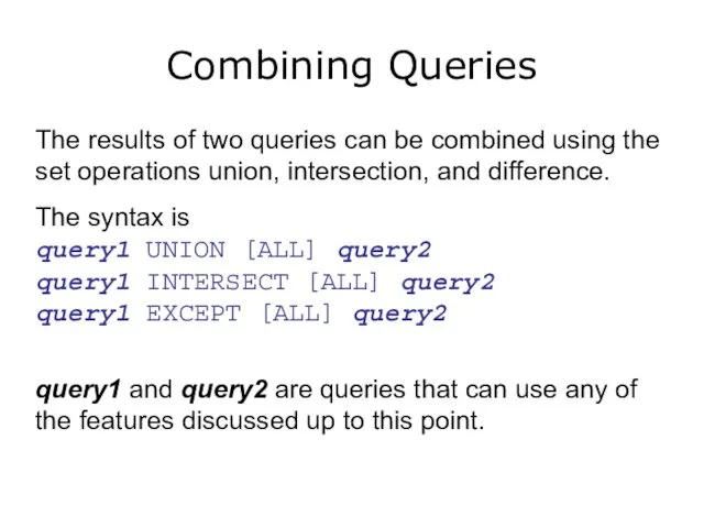 Combining Queries The results of two queries can be combined