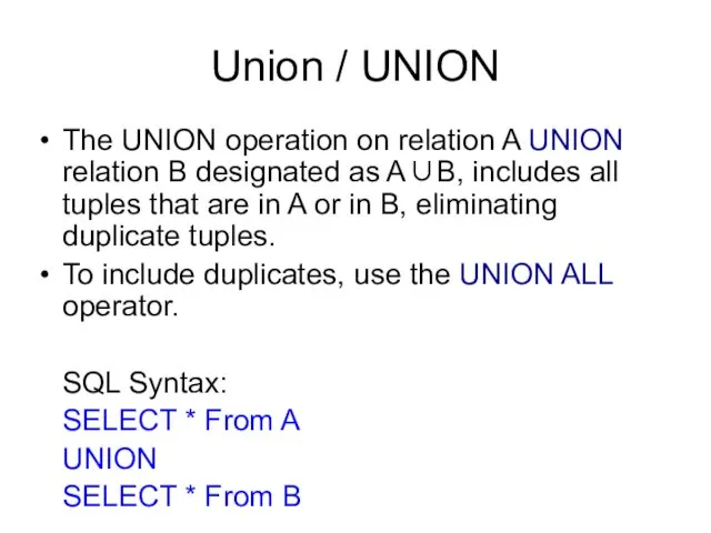 Union / UNION The UNION operation on relation A UNION