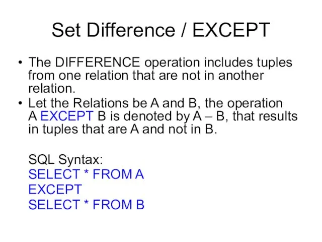 Set Difference / EXCEPT The DIFFERENCE operation includes tuples from