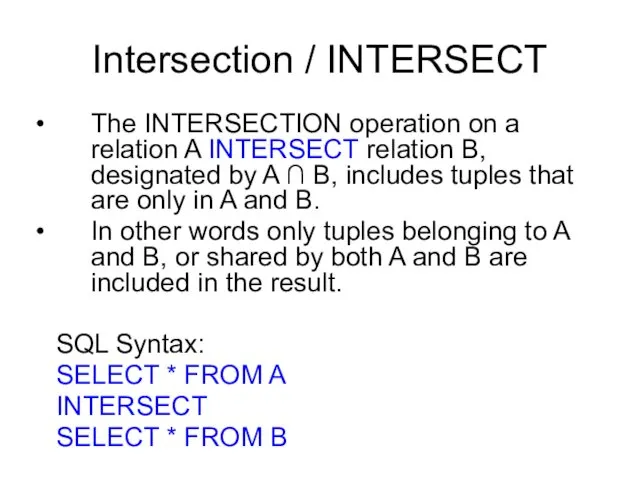 Intersection / INTERSECT The INTERSECTION operation on a relation A