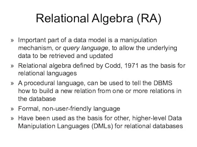 Relational Algebra (RA) Important part of a data model is
