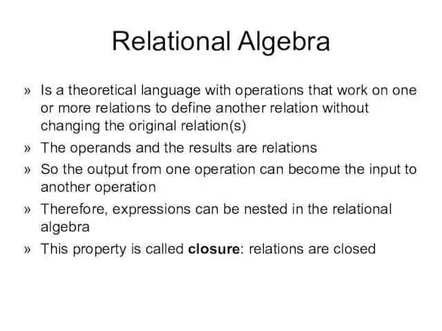 Relational Algebra Is a theoretical language with operations that work