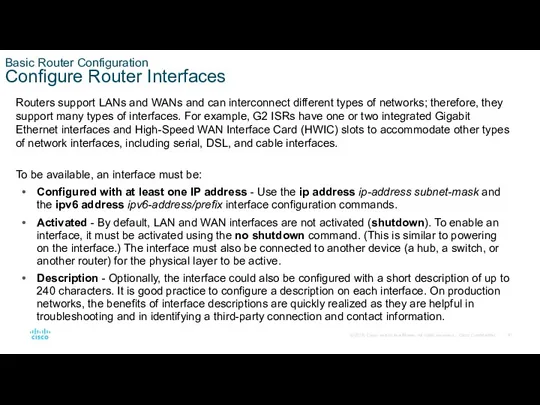 Basic Router Configuration Configure Router Interfaces Routers support LANs and