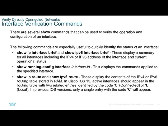 Verify Directly Connected Networks Interface Verification Commands There are several