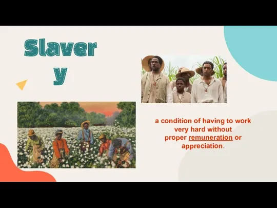 Slavery a condition of having to work very hard without proper remuneration or appreciation.