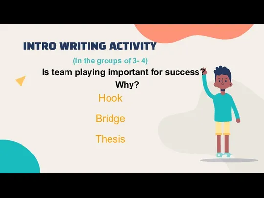 INTRO WRITING ACTIVITY (In the groups of 3- 4) Is team playing important