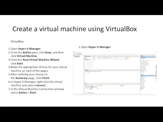 Create a virtual machine using VirtualBox VirtualBox Open Hyper-V Manager. From the Action