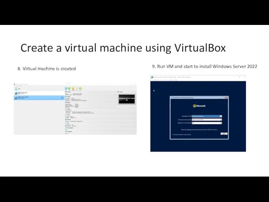 Create a virtual machine using VirtualBox 8. Virtual machine is created 9. Run