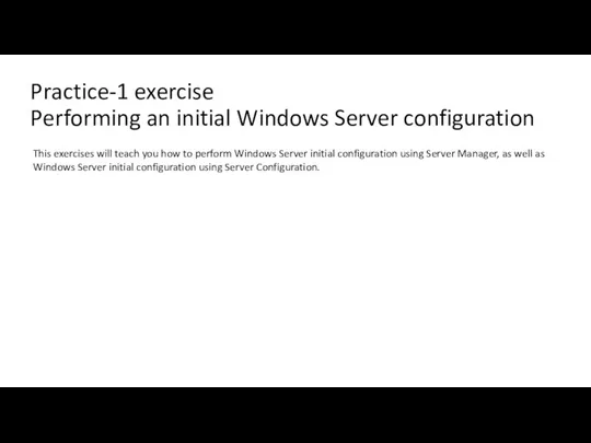Practice-1 exercise Performing an initial Windows Server configuration This exercises will teach you