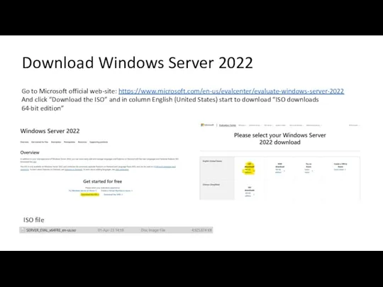 Download Windows Server 2022 Go to Microsoft official web-site: https://www.microsoft.com/en-us/evalcenter/evaluate-windows-server-2022