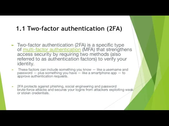 Two-factor authentication (2FA) is a specific type of multi-factor authentication (MFA) that strengthens