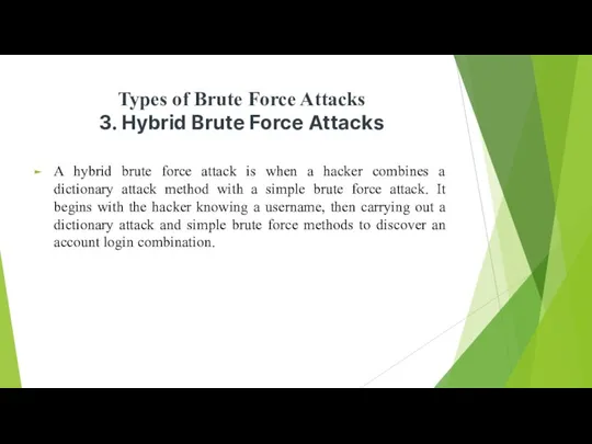 Types of Brute Force Attacks 3. Hybrid Brute Force Attacks A hybrid brute