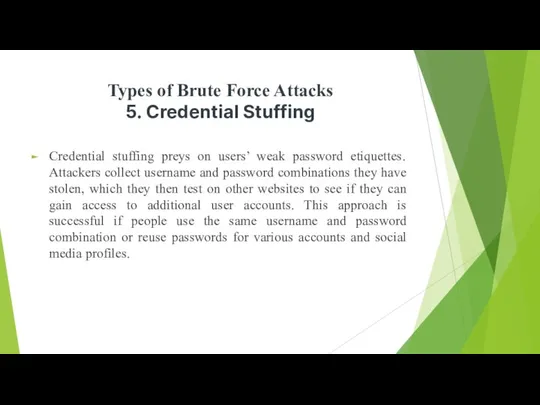 Types of Brute Force Attacks 5. Credential Stuffing Credential stuffing preys on users’