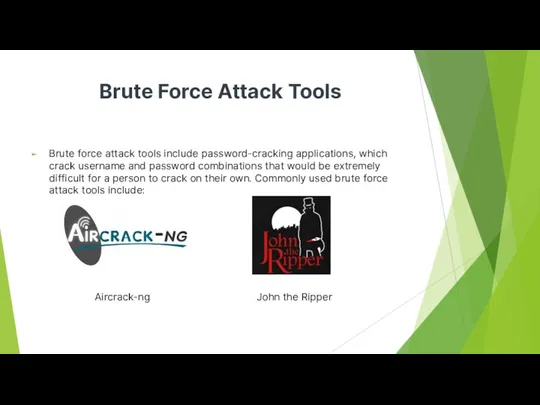 Brute Force Attack Tools Brute force attack tools include password-cracking applications, which crack