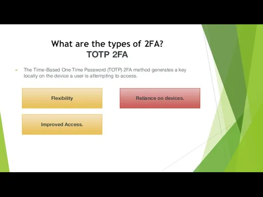 What are the types of 2FA? TOTP 2FA The Time-Based One Time Password