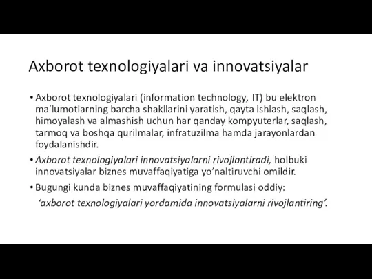 Axborot texnologiyalari va innovatsiyalar Axborot texnologiyalari (information technology, IT) bu elektron maʼlumotlarning barcha