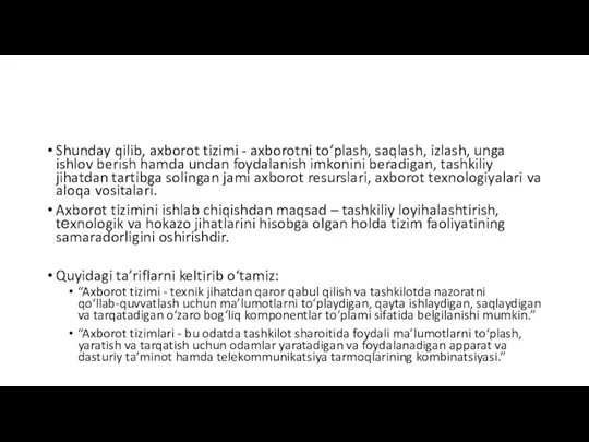 Shunday qilib, axborot tizimi - axborotni to‘plash, saqlash, izlash, unga ishlov berish hamda