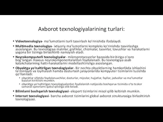 Axborot texnologiyalarining turlari: Videotexnologiya- ma’lumotlarni turli tasvirlash ko‘rinishida ifodalaydi. Multimedia