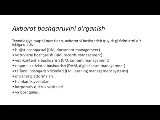 Axborot boshqaruvini o‘rganish Texnologiya nuqtai nazaridan, axborotni boshqarish quyidagi tizimlarni o‘z ichiga oladi: