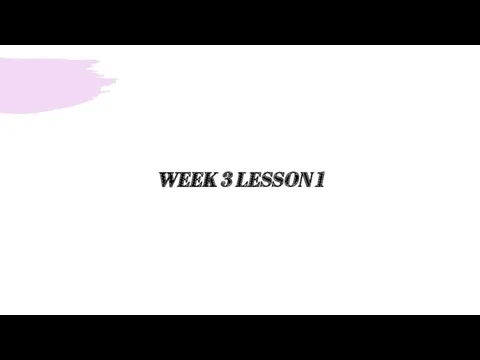 WEEK 3 LESSON 1