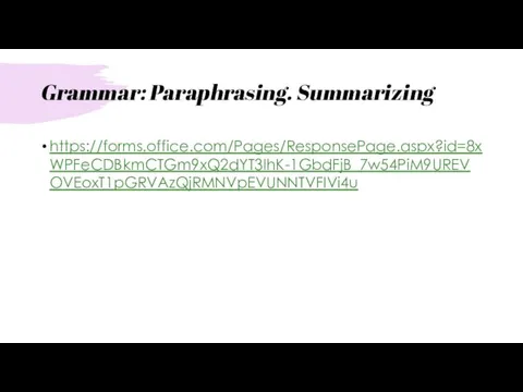 Grammar: Paraphrasing. Summarizing https://forms.office.com/Pages/ResponsePage.aspx?id=8xWPFeCDBkmCTGm9xQ2dYT3IhK-1GbdFjB_7w54PiM9UREVOVEoxT1pGRVAzQjRMNVpEVUNNTVFIVi4u