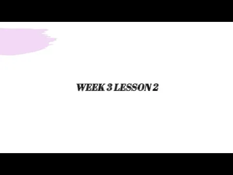 WEEK 3 LESSON 2