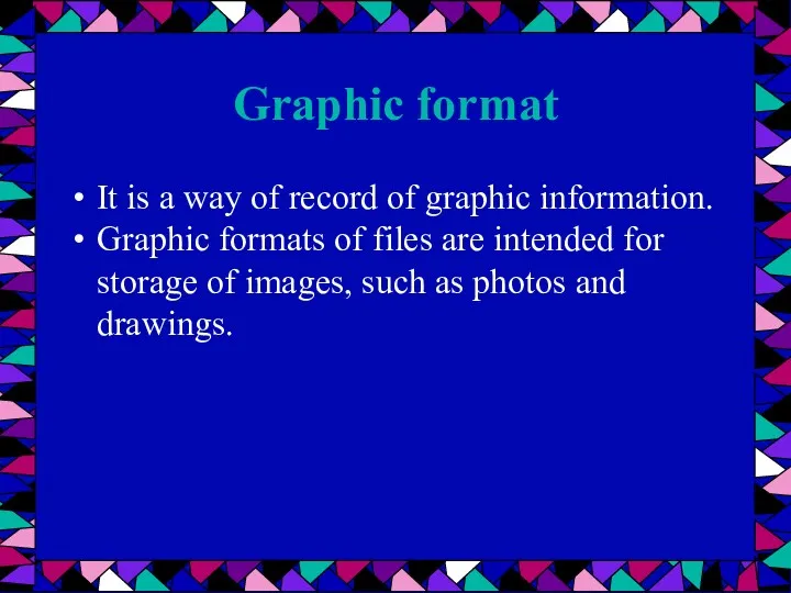 Graphic format It is a way of record of graphic
