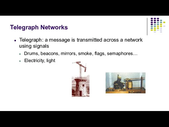 Telegraph Networks Telegraph: a message is transmitted across a network