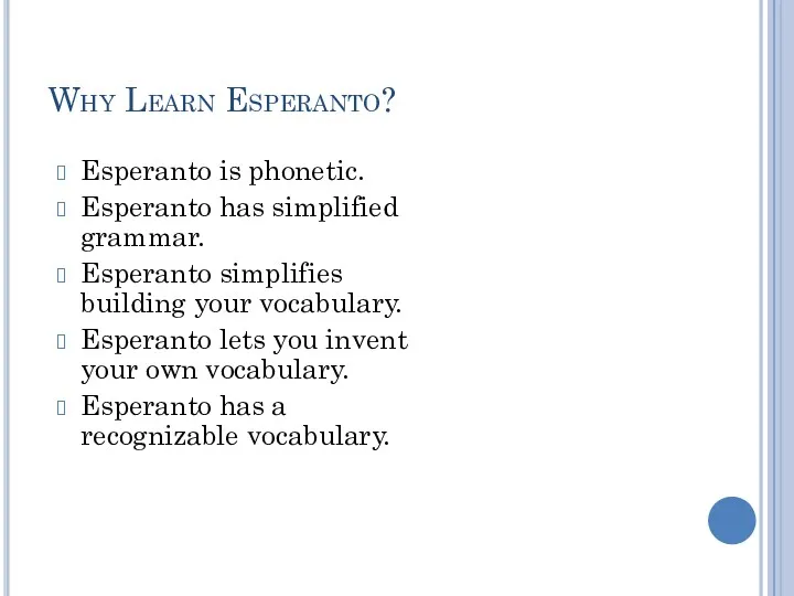 Why Learn Esperanto? Esperanto is phonetic. Esperanto has simplified grammar.