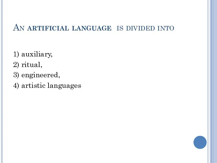 An artificial language is divided into 1) auxiliary, 2) ritual, 3) engineered, 4) artistic languages