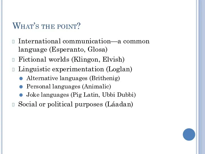 What’s the point? International communication—a common language (Esperanto, Glosa) Fictional