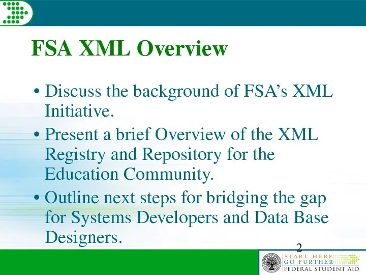 FSA XML Overview Discuss the background of FSA’s XML Initiative. Present a brief