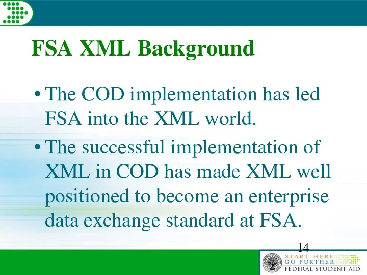 FSA XML Background The COD implementation has led FSA into the XML world.