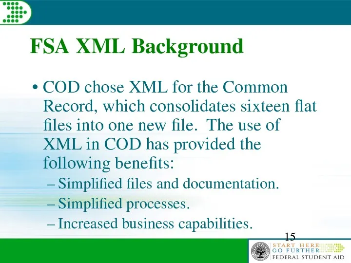 FSA XML Background COD chose XML for the Common Record, which consolidates sixteen